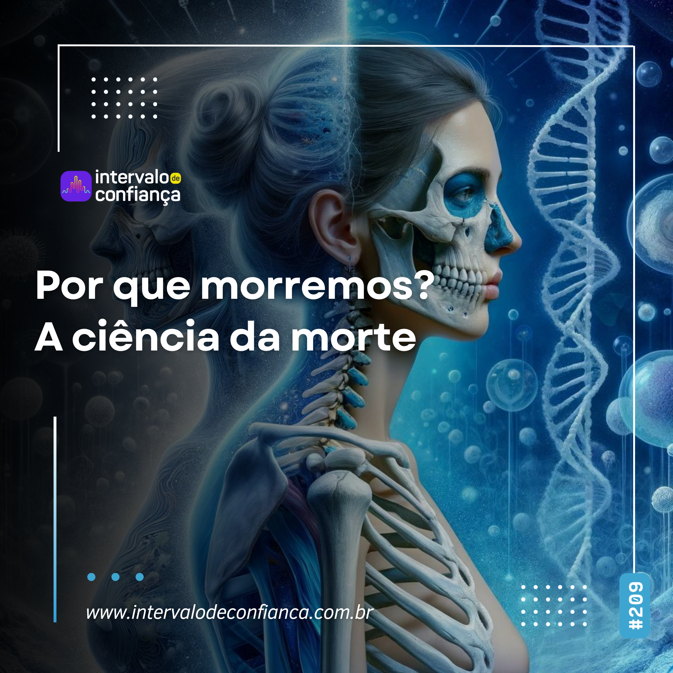 IC # 209 – Por que morremos? A Ciência da Morte – Intervalo de Confiança