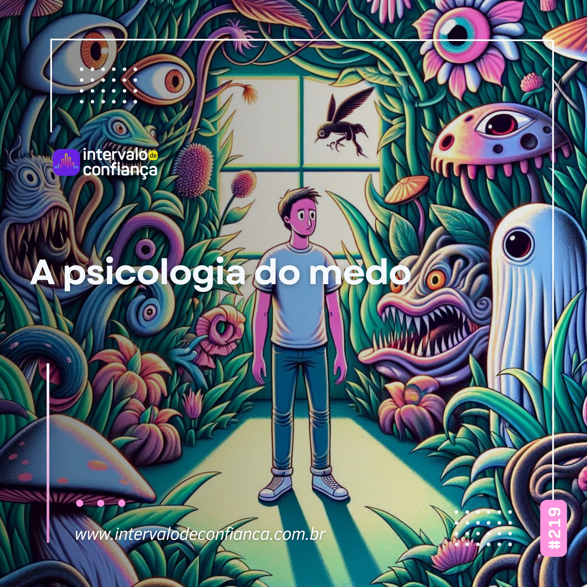 IC # 219 – A Psicologia do Medo – Intervalo de Confiança